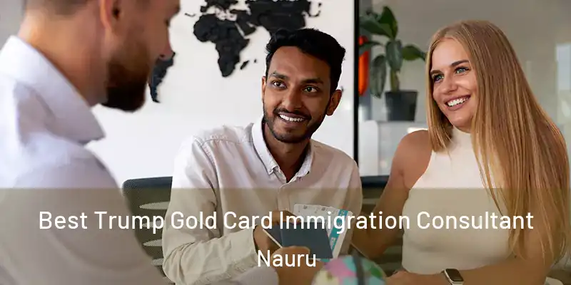  Best Trump Gold Card Immigration Consultant Nauru