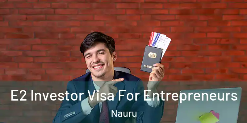  E2 Investor Visa For Entrepreneurs Nauru