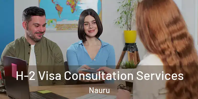  H-2 Visa Consultation Services Nauru