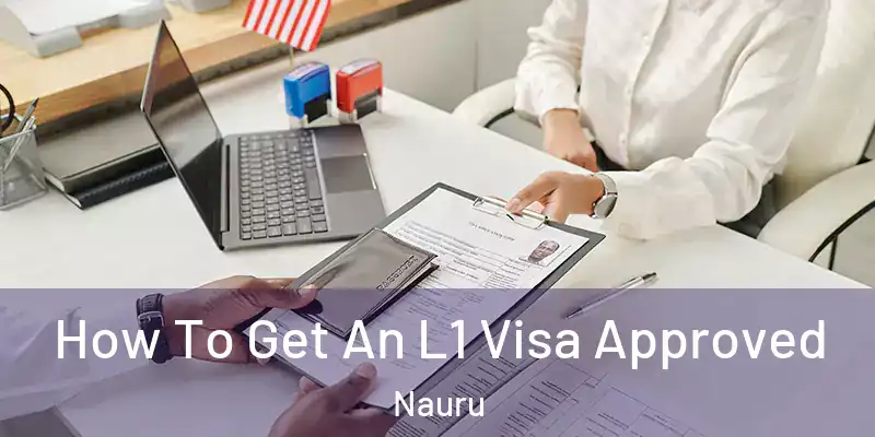  How To Get An L1 Visa Approved Nauru