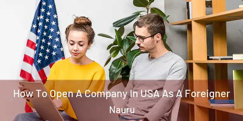  How To Open A Company In USA As A Foreigner Nauru