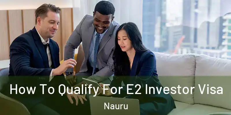  How To Qualify For E2 Investor Visa Nauru