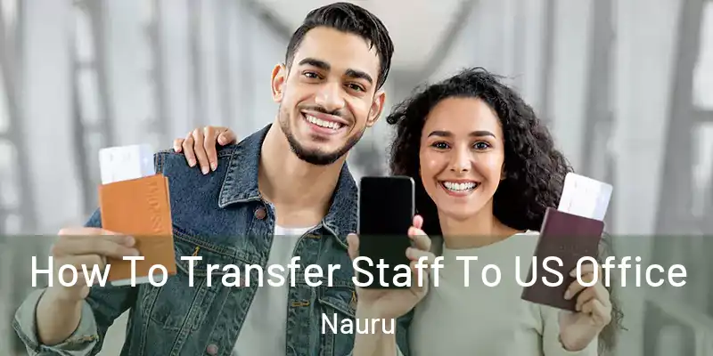  How To Transfer Staff To US Office Nauru